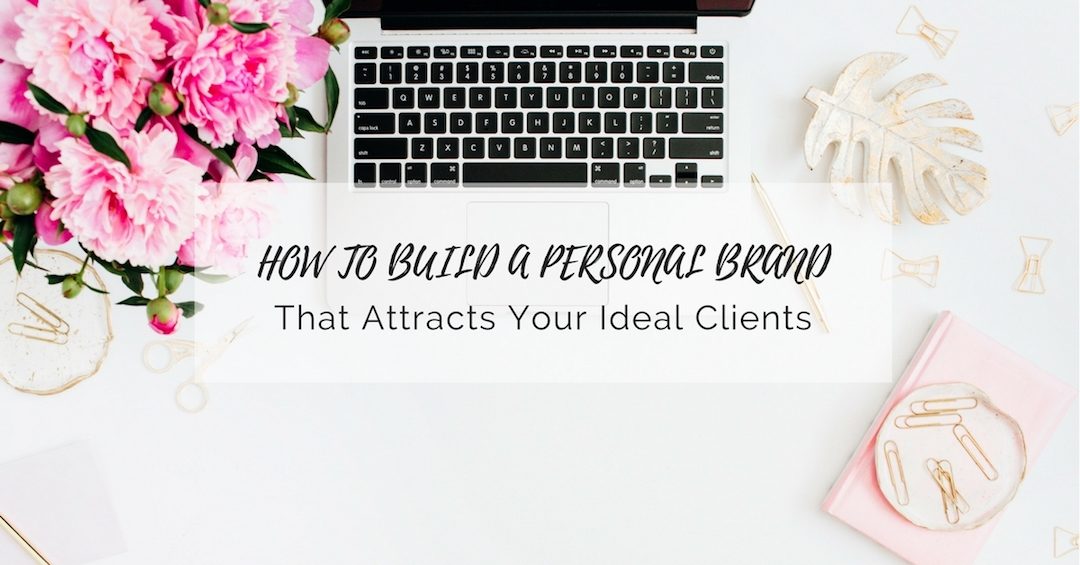 How to build a personal brand that attracts your ideal clients